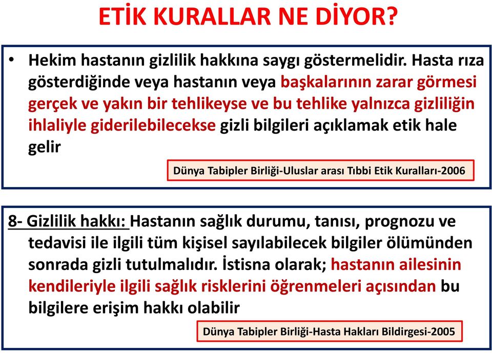 bilgileri açıklamak etik hale gelir Dünya Tabipler Birliği-Uluslar arası Tıbbi Etik Kuralları-2006 8- Gizlilik hakkı: Hastanın sağlık durumu, tanısı, prognozu ve tedavisi