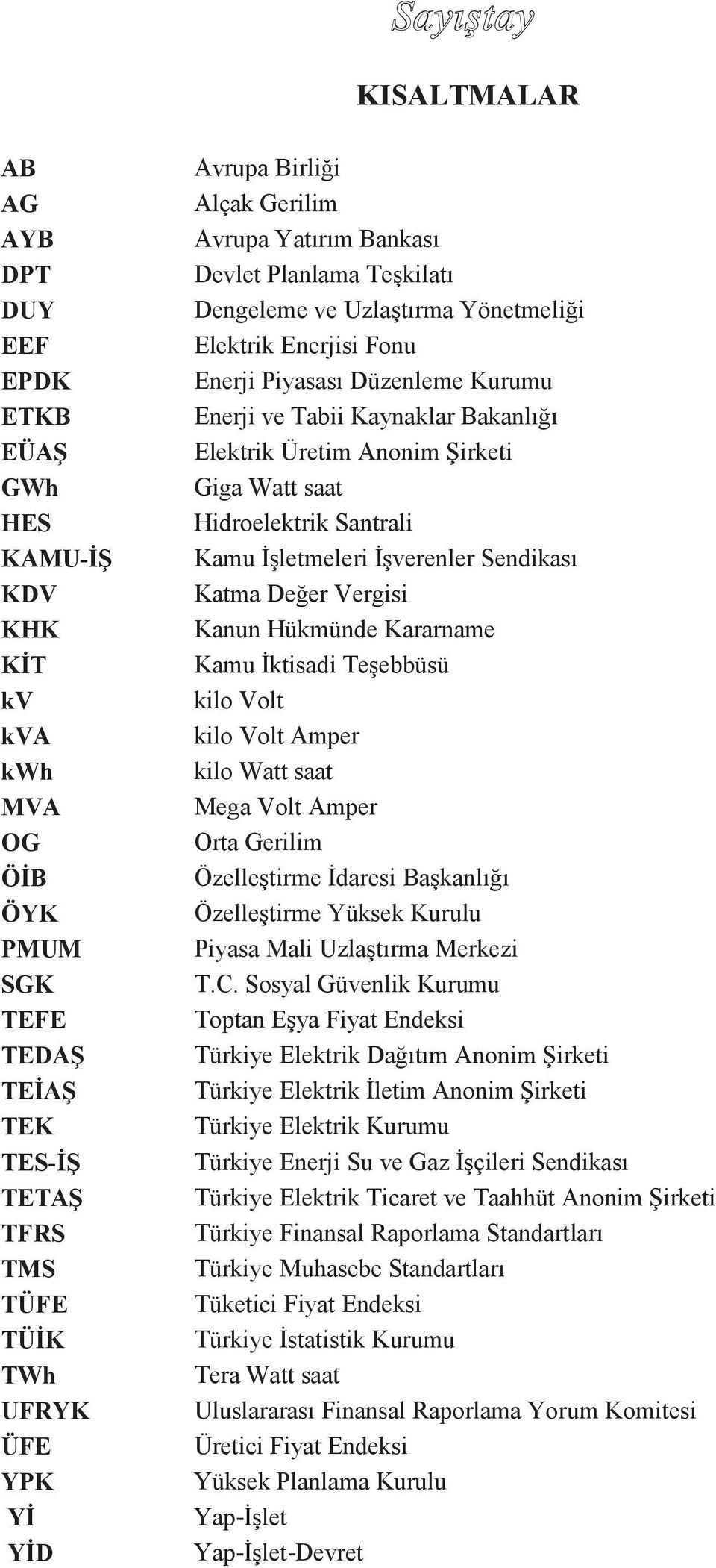 Elektrik Üretim Anonim Şirketi Giga Watt saat Hidroelektrik Santrali Kamu İşletmeleri İşverenler Sendikası Katma Değer Vergisi Kanun Hükmünde Kararname Kamu İktisadi Teşebbüsü kilo Volt kilo Volt