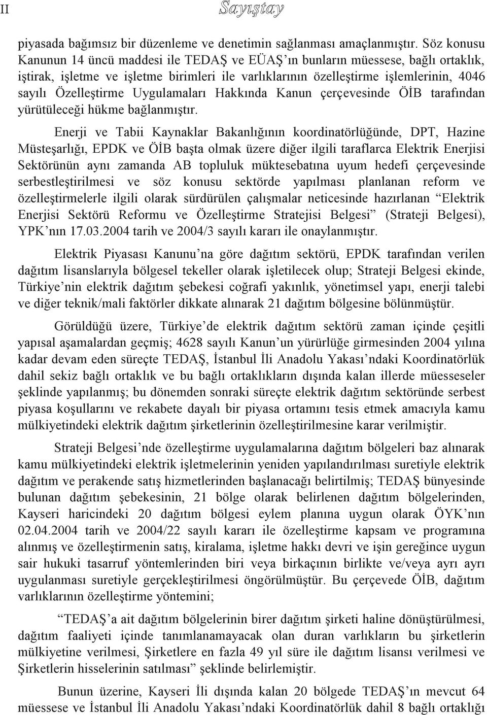 Uygulamaları Hakkında Kanun çerçevesinde ÖİB tarafından yürütüleceği hükme bağlanmıştır.