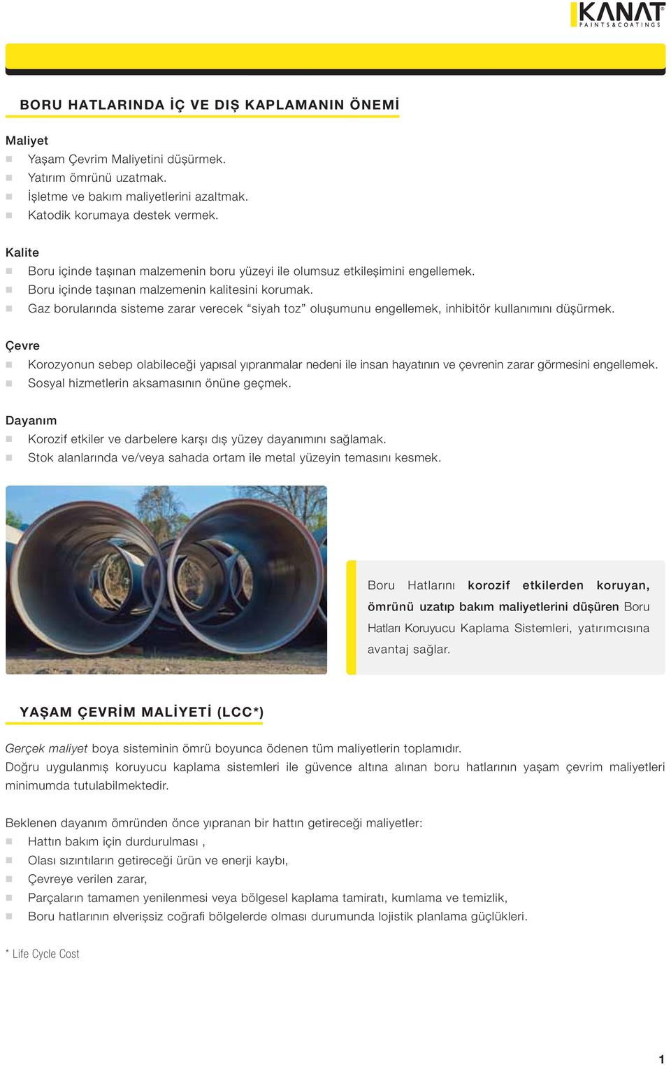 Gaz borularında sisteme zarar verecek siyah toz olușumunu engellemek, inhibitör kullanımını düșürmek.