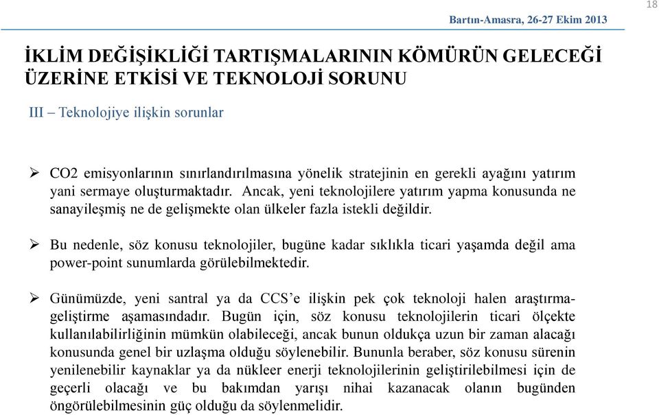 Bu nedenle, söz konusu teknolojiler, bugüne kadar sıklıkla ticari yaşamda değil ama power-point sunumlarda görülebilmektedir.