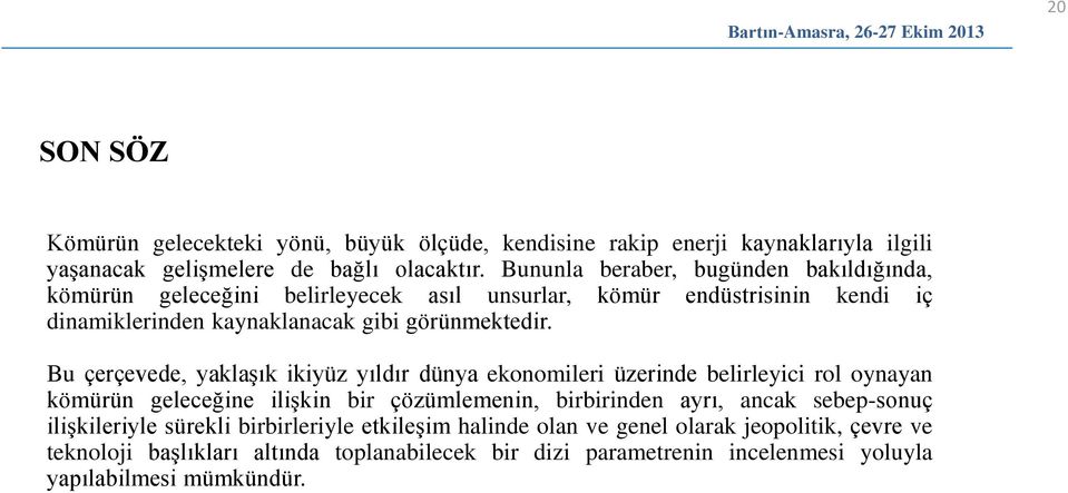 Bu çerçevede, yaklaşık ikiyüz yıldır dünya ekonomileri üzerinde belirleyici rol oynayan kömürün geleceğine ilişkin bir çözümlemenin, birbirinden ayrı, ancak sebep-sonuç