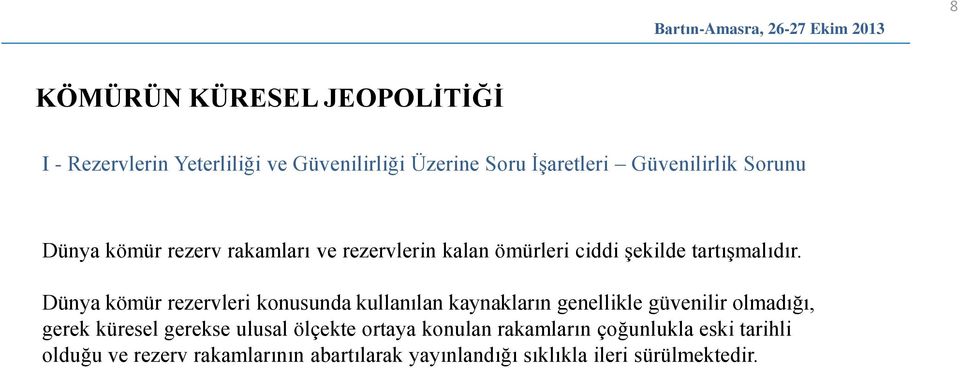 Dünya kömür rezervleri konusunda kullanılan kaynakların genellikle güvenilir olmadığı, gerek küresel gerekse ulusal ölçekte