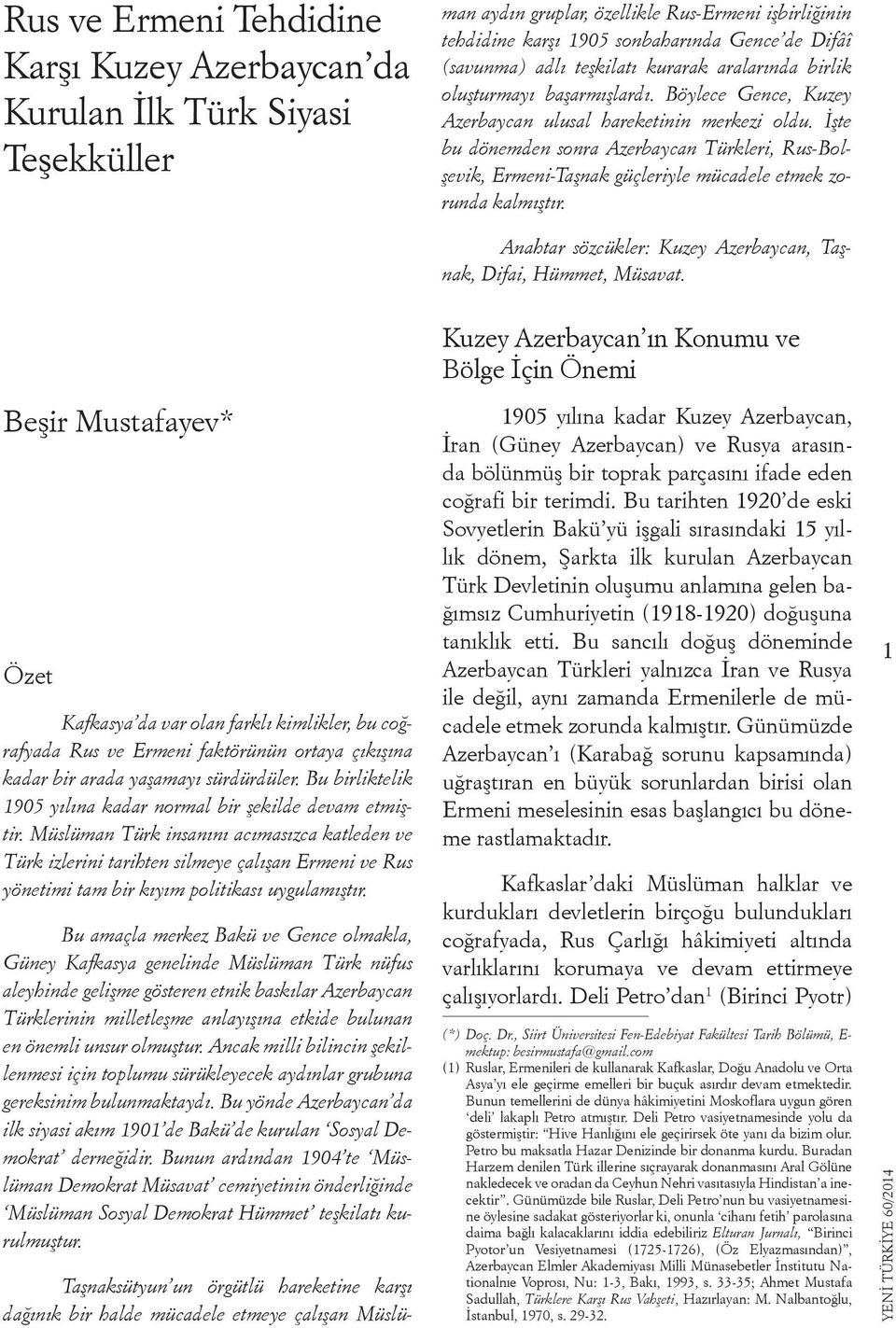 Böylece Gence, Kuzey Azerbaycan ulusal hareketinin merkezi oldu. İşte bu dönemden sonra Azerbaycan Türkleri, Rus-Bolşevik, Ermeni-Taşnak güçleriyle mücadele etmek zorunda kalmıştır.