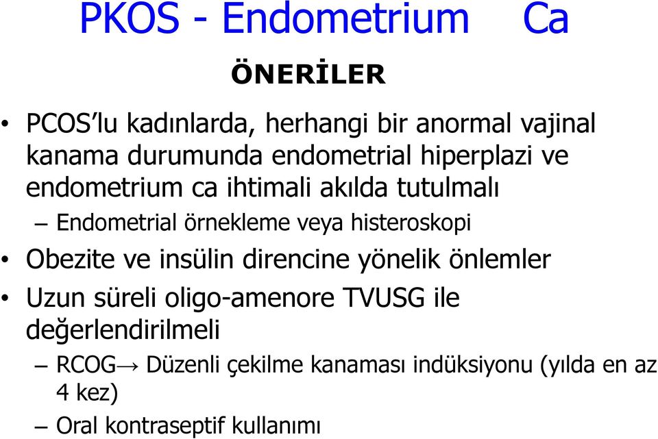 histeroskopi Obezite ve insülin direncine yönelik önlemler Uzun süreli oligo-amenore TVUSG ile