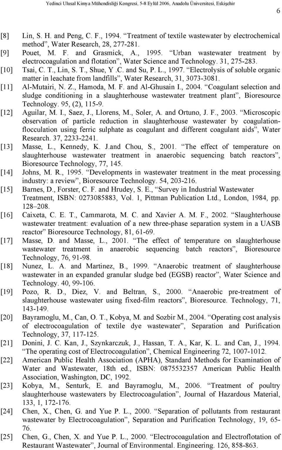 Electrolysis of soluble organic matter in leachate from landfills, Water Research, 31, 3073-3081. [11] Al-Mutairi, N. Z., Hamoda, M. F. and Al-Ghusain I., 2004.