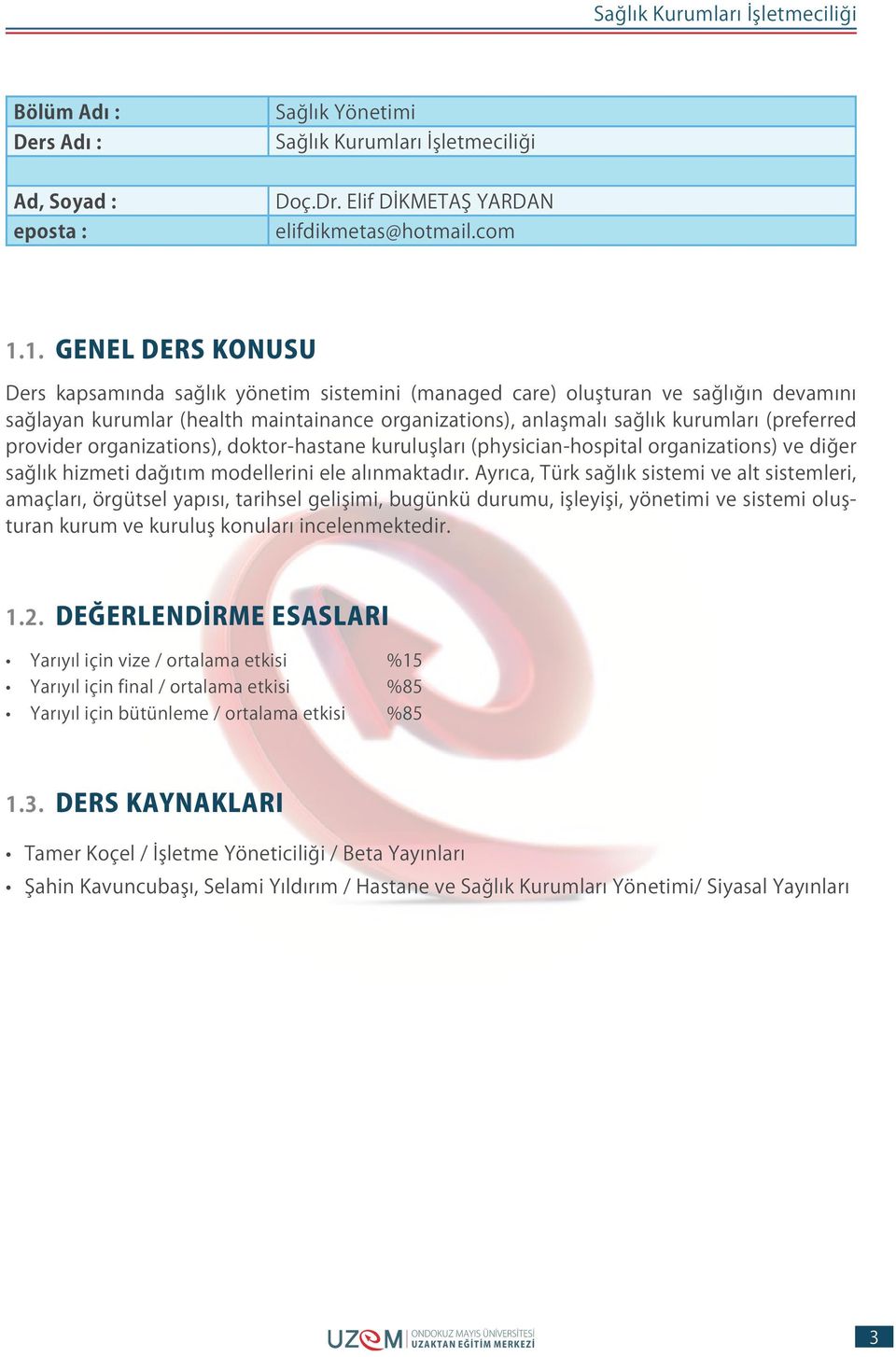 (preferred provider organizations), doktor-hastane kuruluşları (physician-hospital organizations) ve diğer sağlık hizmeti dağıtım modellerini ele alınmaktadır.