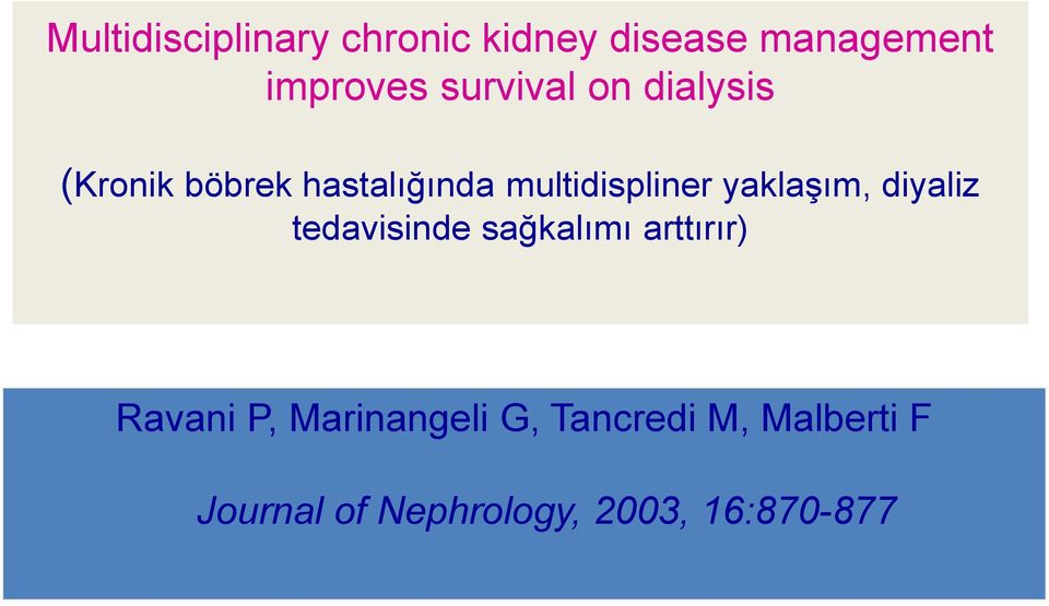 yaklaşım, diyaliz tedavisinde sağkalımı arttırır) Ravani P,