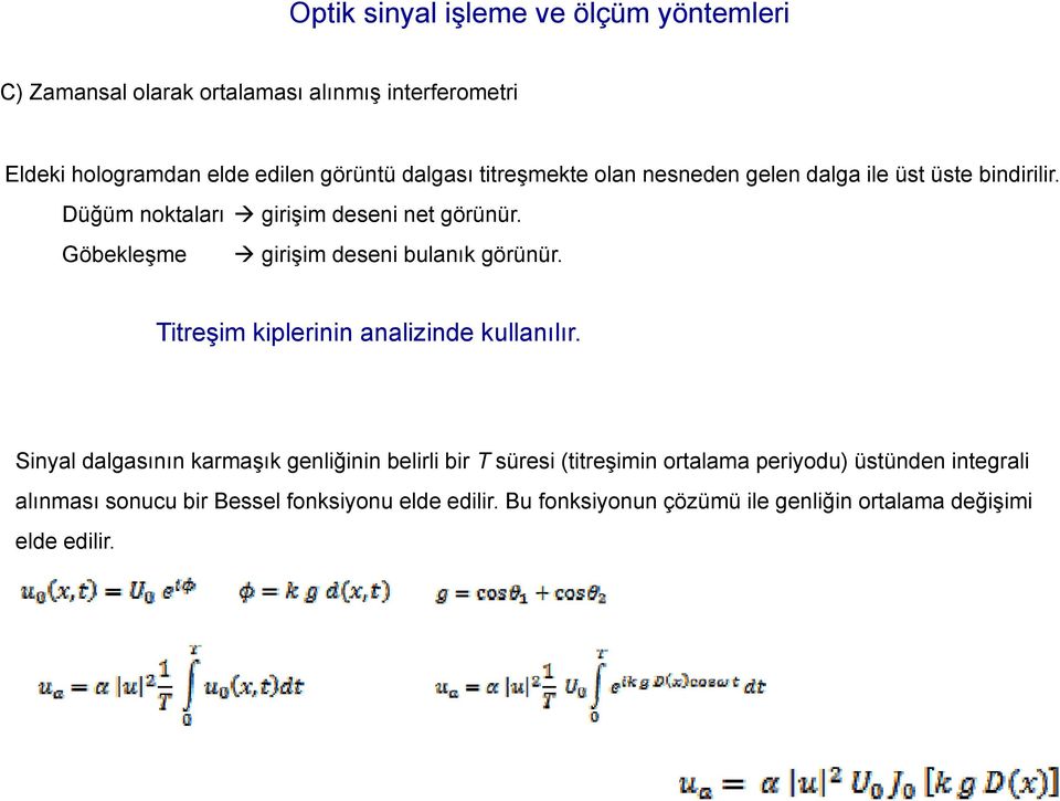 Titreşim kiplerinin analizinde kullanılır.