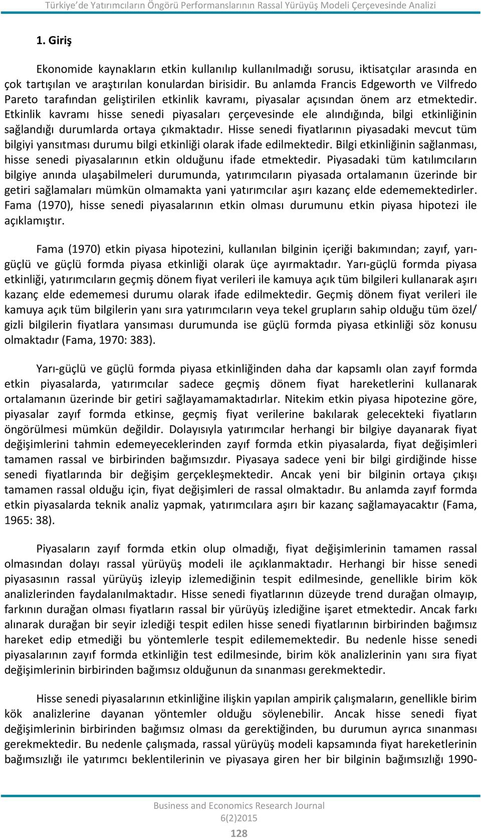 Bu anlamda Francis Edgeworth ve Vilfredo Pareto tarafından geliştirilen etkinlik kavramı, piyasalar açısından önem arz etmektedir.