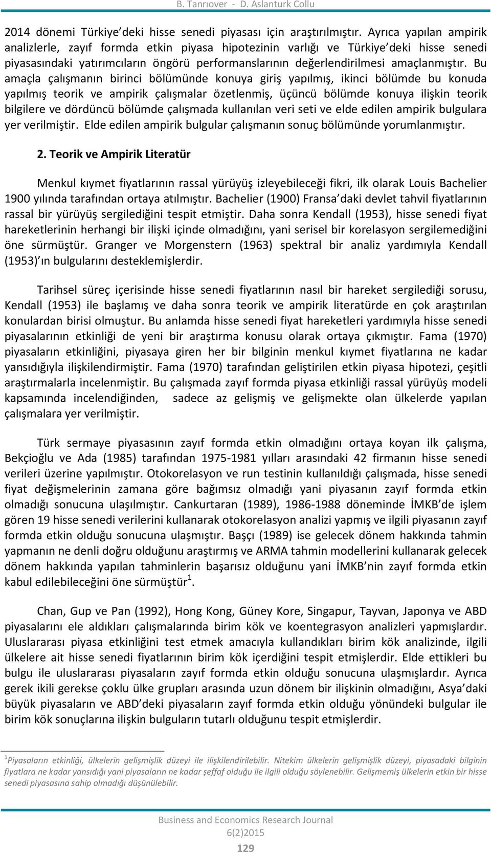 Bu amaçla çalışmanın birinci bölümünde konuya giriş yapılmış, ikinci bölümde bu konuda yapılmış teorik ve ampirik çalışmalar özetlenmiş, üçüncü bölümde konuya ilişkin teorik bilgilere ve dördüncü