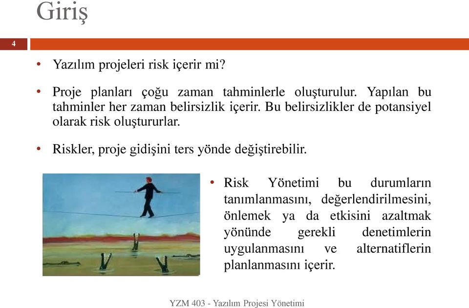 Riskler, proje gidişini ters yönde değiştirebilir.