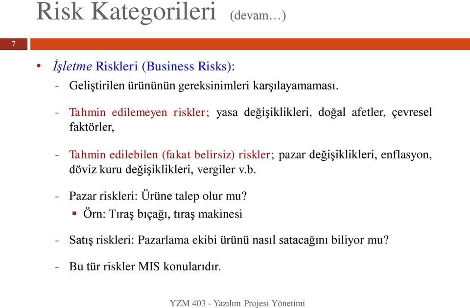 riskler; pazar değişiklikleri, enflasyon, döviz kuru değişiklikleri, vergiler v.b. - Pazar riskleri: Ürüne talep olur mu?