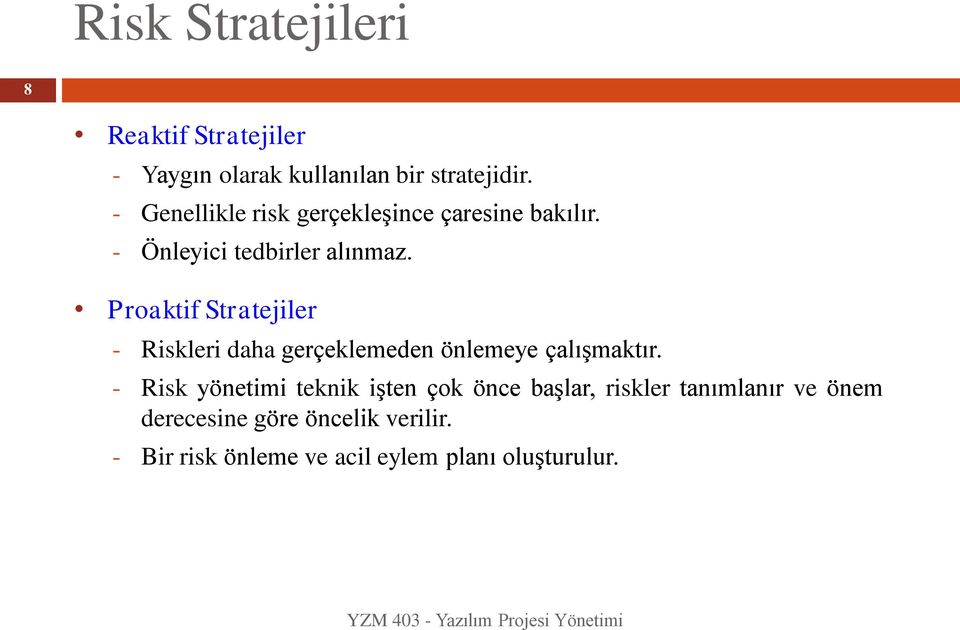 Proaktif Stratejiler - Riskleri daha gerçeklemeden önlemeye çalışmaktır.