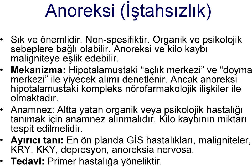 Ancak anoreksi hipotalamustaki kompleks nörofarmakolojik ilişkiler ile olmaktadır.