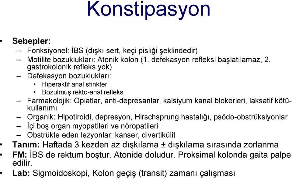 laksatif kötükullanımı Organik: Hipotiroidi, depresyon, Hirschsprung hastalığı, psödo-obstrüksiyonlar İçi boş organ myopatileri ve nöropatileri Obstrükte eden lezyonlar: kanser,