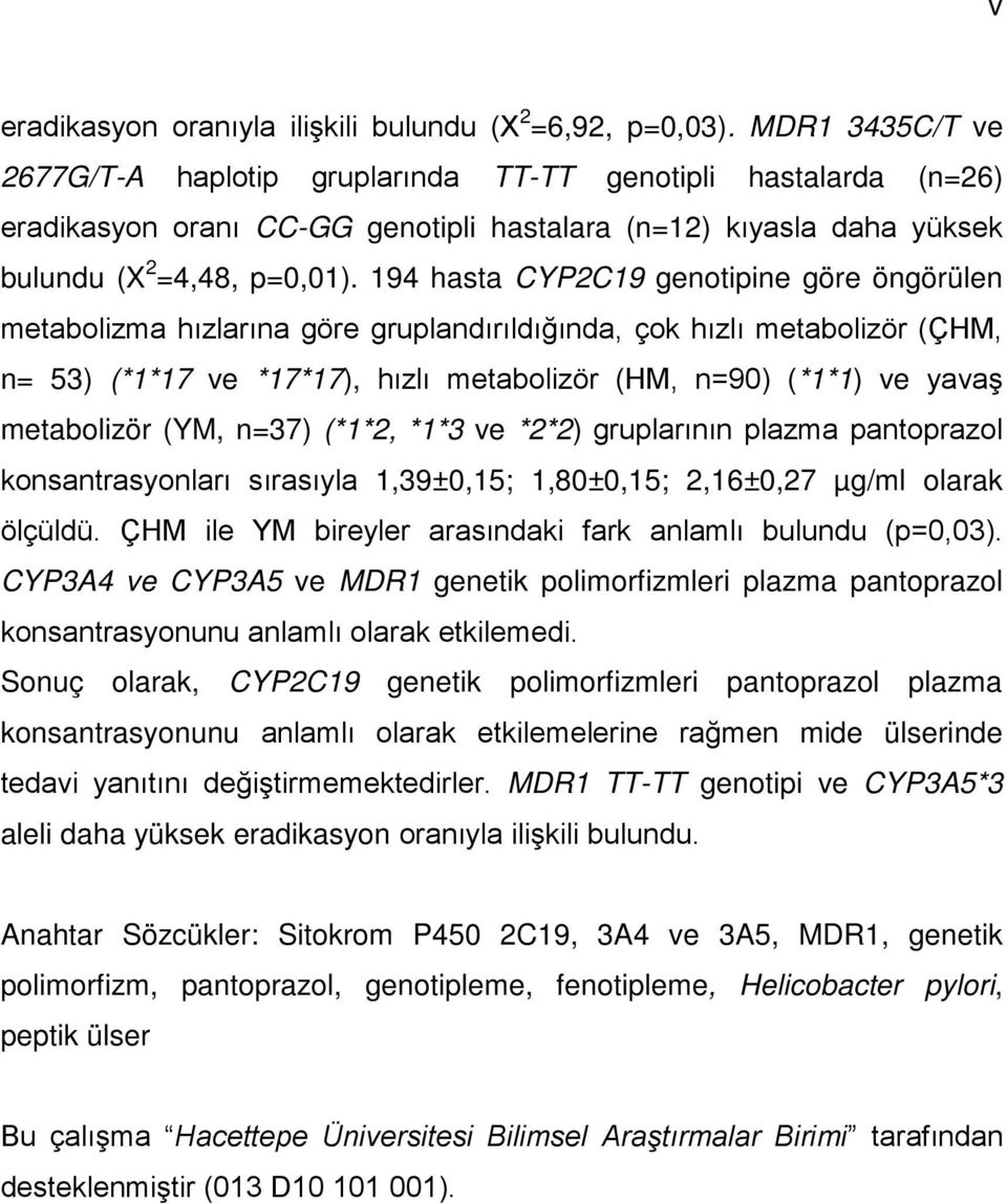 194 hasta CYP2C19 genotipine göre öngörülen metabolizma hızlarına göre gruplandırıldığında, çok hızlı metabolizör (ÇHM, n= 53) (*1*17 ve *17*17), hızlı metabolizör (HM, n=90) (*1*1) ve yavaş