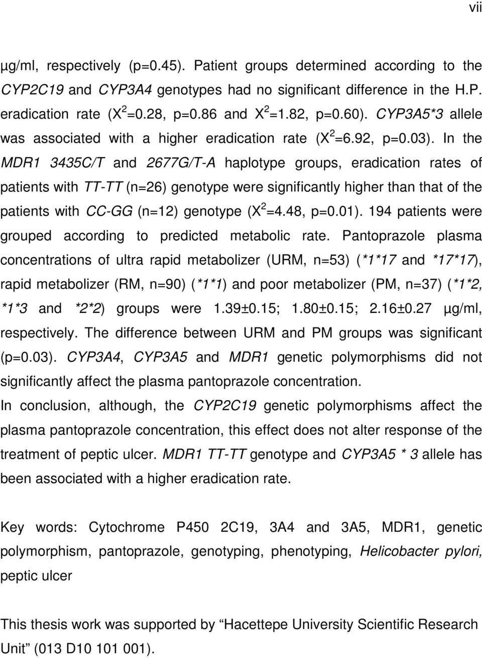 In the MDR1 3435C/T and 2677G/T-A haplotype groups, eradication rates of patients with TT-TT (n=26) genotype were significantly higher than that of the patients with CC-GG (n=12) genotype (X 2 =4.