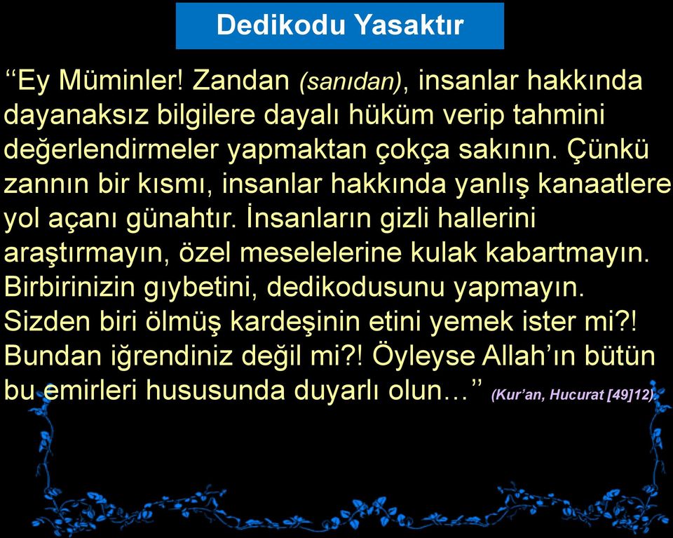 Çünkü zannın bir kısmı, insanlar hakkında yanlış kanaatlere yol açanı günahtır.