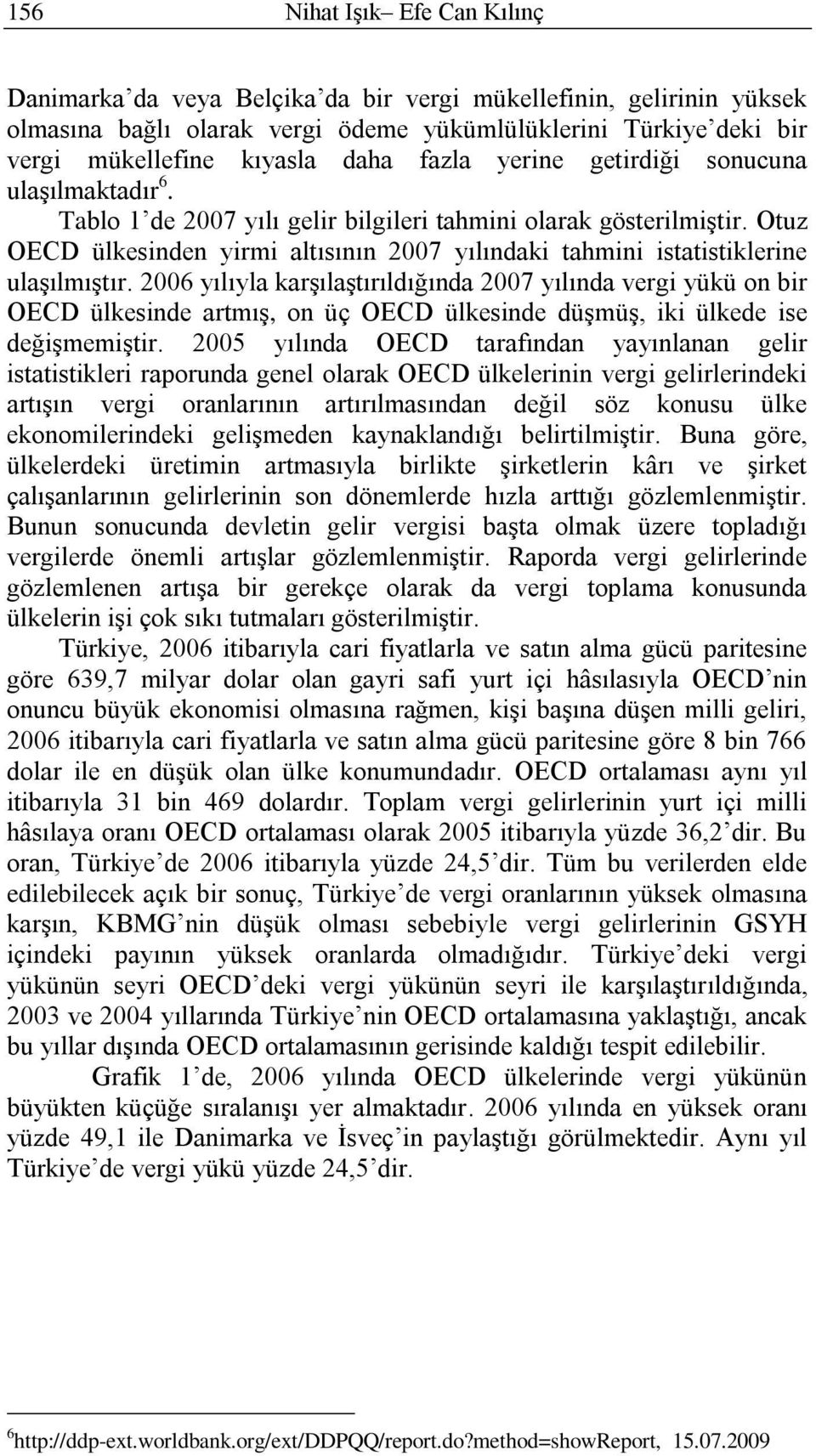 Otuz OECD ülkesinden yirmi altısının 2007 yılındaki tahmini istatistiklerine ulaşılmıştır.