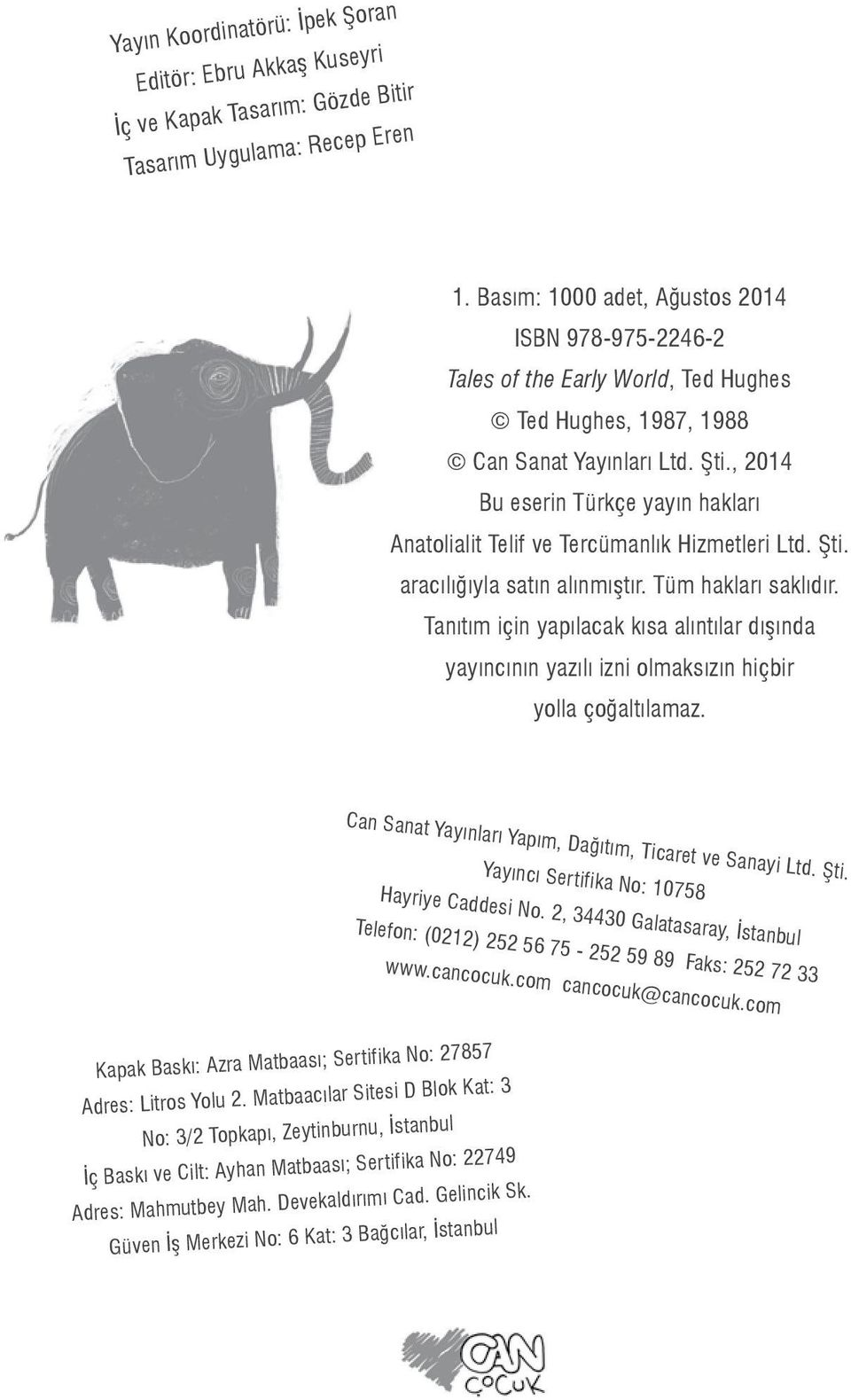 , 2014 Bu eserin Türkçe yayın hakları Anatolialit Telif ve Tercümanlık Hizmetleri Ltd. Şti. aracılığıyla satın alınmıştır. Tüm hakları saklıdır.