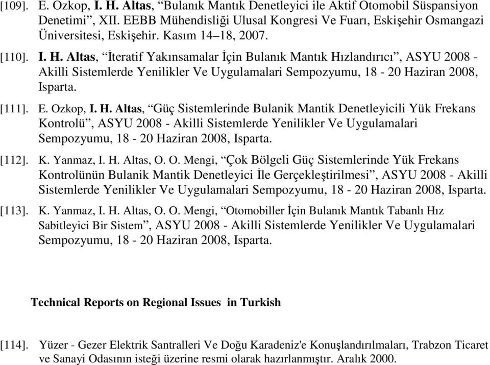 E. Ozkop, I. H. Altas, Güç Sistemlerinde Bulanik Mantik Denetleyicili Yük Frekans Kontrolü, ASYU 2008 - Akilli Sistemlerde Yenilikler Ve Uygulamalari Sempozyumu, 18-20 Haziran 2008, Isparta. [112]. K. Yanmaz, I.