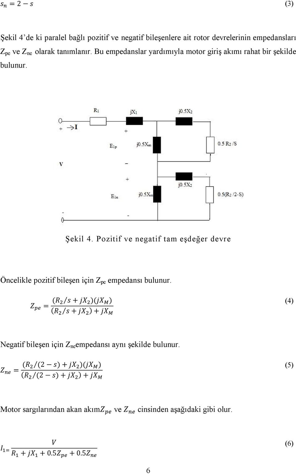 Pozitif ve negatif tam eşdeğer devre Öncelikle pozitif bileşen için Z pe empedansı bulunur.