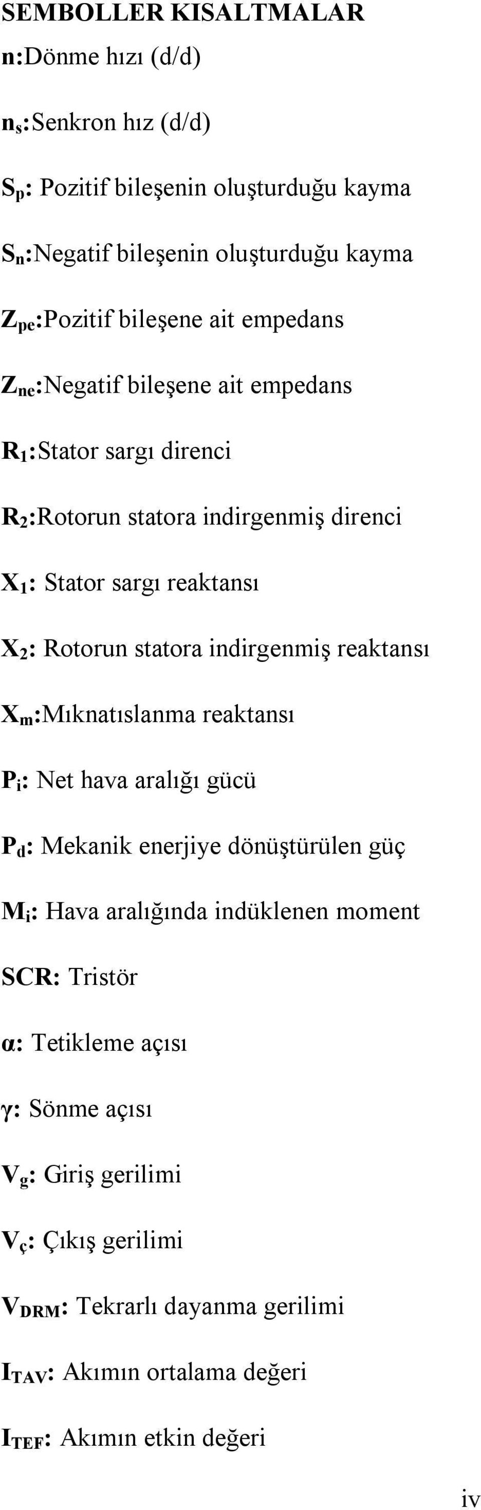 indirgenmiş reaktansı X m :Mıknatıslanma reaktansı P i : Net hava aralığı gücü P d : Mekanik enerjiye dönüştürülen güç M i : Hava aralığında indüklenen moment SCR: