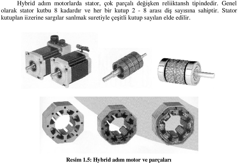 Genel olarak stator kutbu 8 kadard r ve her bir kutup 2-8 aras di say