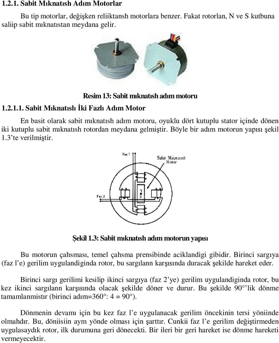 Böyle bir ad m motorun yap ekil 1.3 te verilmi tir. ekil 1.3: Sabit m knat sh ad m motorun yap Bu motorun çahsmas, temel çahsma prensibinde aciklandigi gibidir.