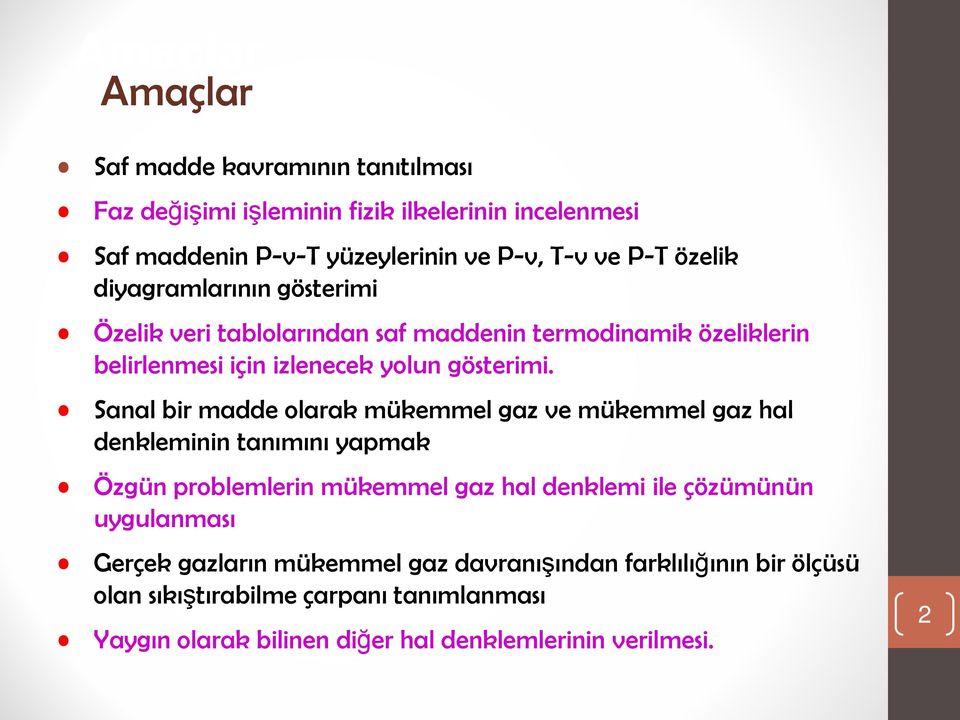 Sanal bir madde olarak mükemmel gaz ve mükemmel gaz hal denkleminin tanımını yapmak Özgün problemlerin mükemmel gaz hal denklemi ile çözümünün uygulanması