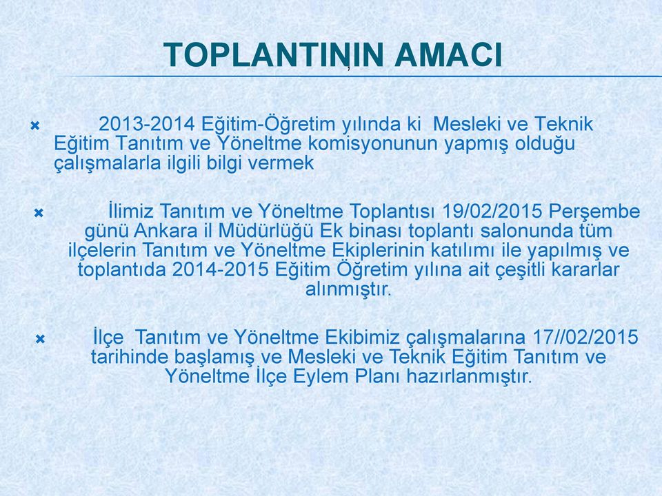 ilçelerin Tanıtım ve Yöneltme Ekiplerinin katılımı ile yapılmış ve toplantıda 2014-2015 Eğitim Öğretim yılına ait çeşitli kararlar alınmıştır.