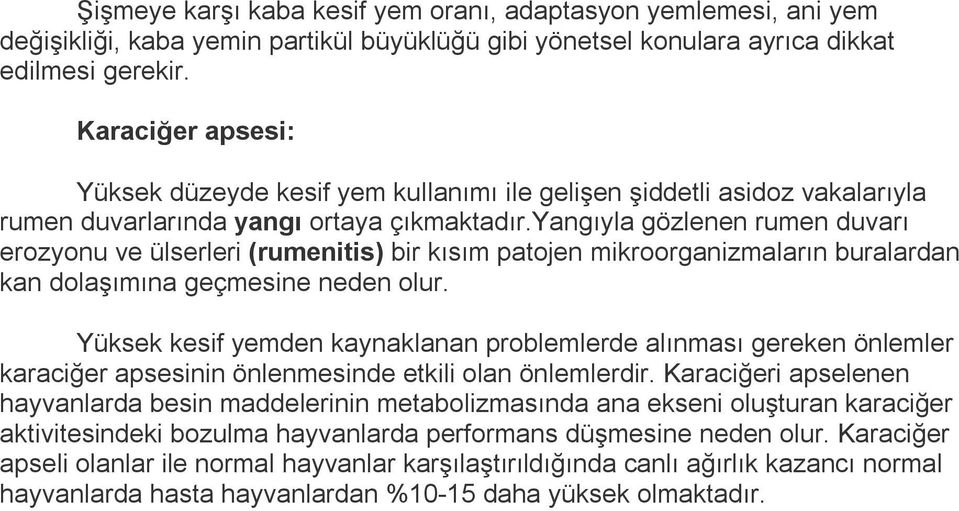 yangıyla gözlenen rumen duvarı erozyonu ve ülserleri (rumenitis) bir kısım patojen mikroorganizmaların buralardan kan dolaşımına geçmesine neden olur.