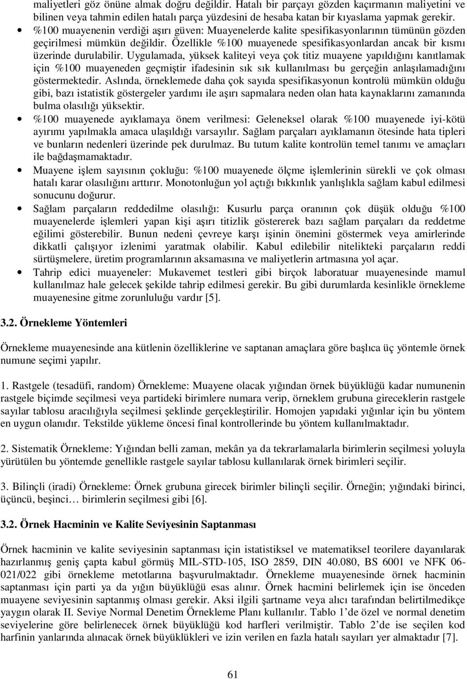 Özellikle %100 muayenede spesifikasyonlardan ancak bir kısmı üzerinde durulabilir.