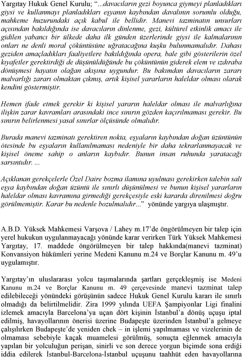 denli moral çöküntüsüne uğratacağına kuşku bulunmamalıdır.