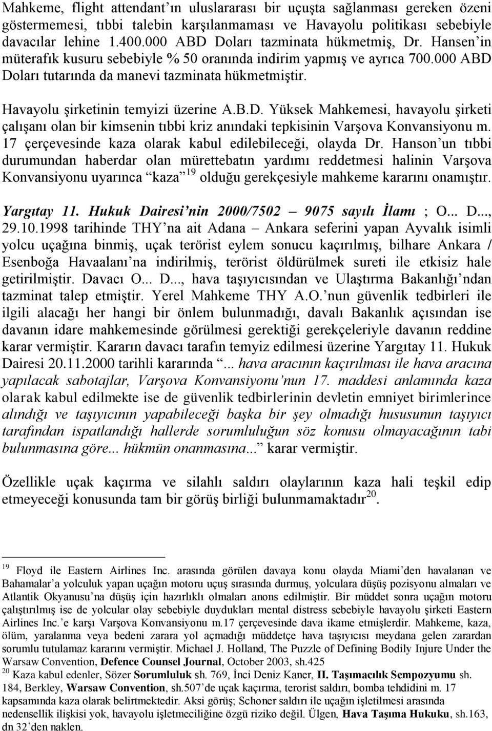 Havayolu şirketinin temyizi üzerine A.B.D. Yüksek Mahkemesi, havayolu şirketi çalışanı olan bir kimsenin tıbbi kriz anındaki tepkisinin Varşova Konvansiyonu m.