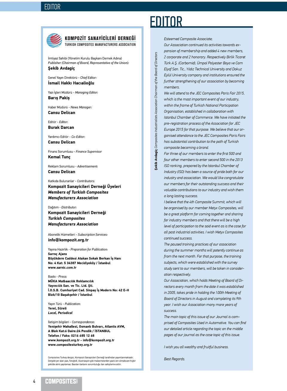 Finance Supervisor Kemal Tunç Reklam Sorumlusu - Advertisement: Cansu Delican Katkıda Bulunanlar - Contributors: Kompozit Sanayicileri Derneği Üyeleri Members of Turkish Composites Manufacturers