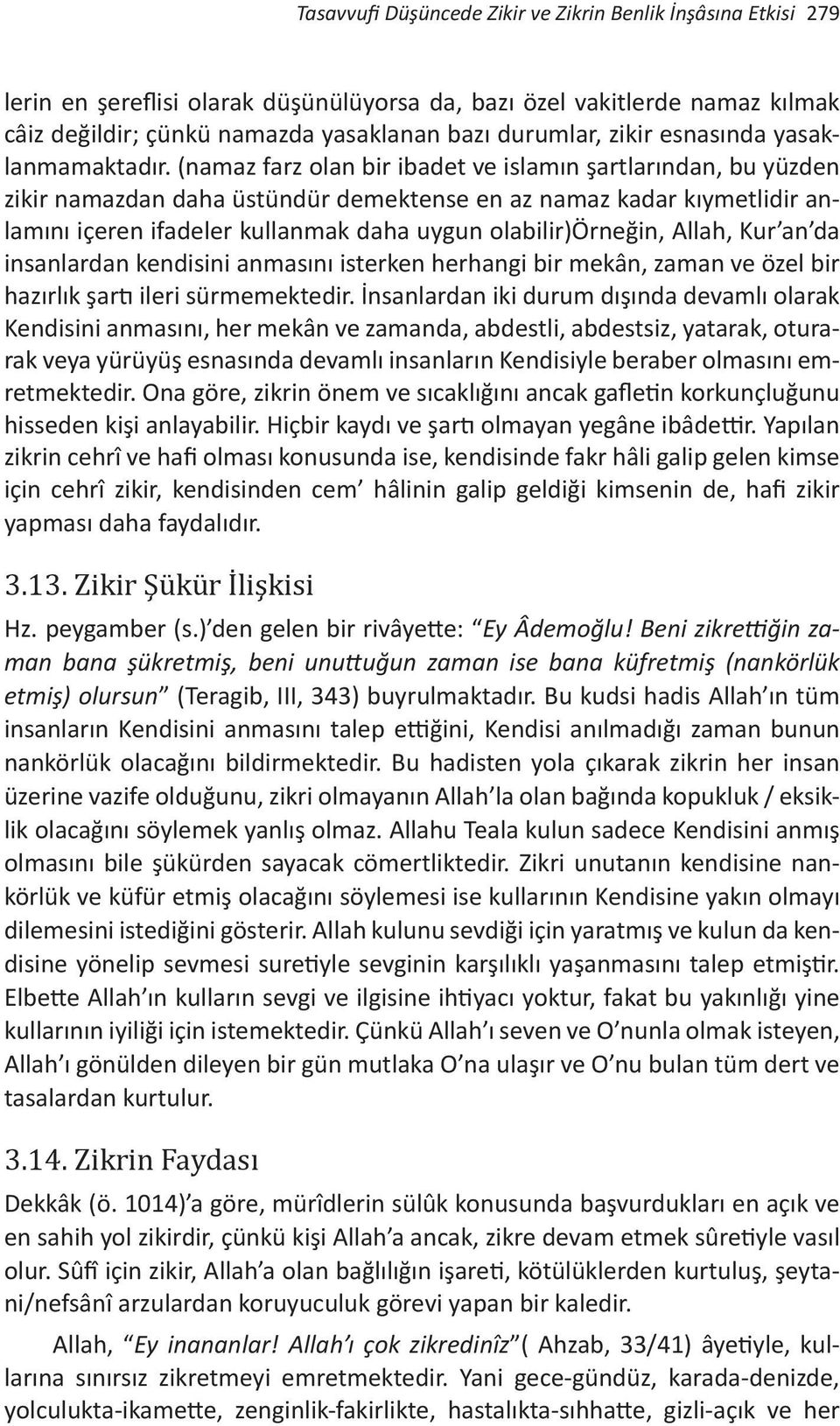 (namaz farz olan bir ibadet ve islamın şartlarından, bu yüzden zikir namazdan daha üstündür demektense en az namaz kadar kıymetlidir anlamını içeren ifadeler kullanmak daha uygun olabilir)örneğin,