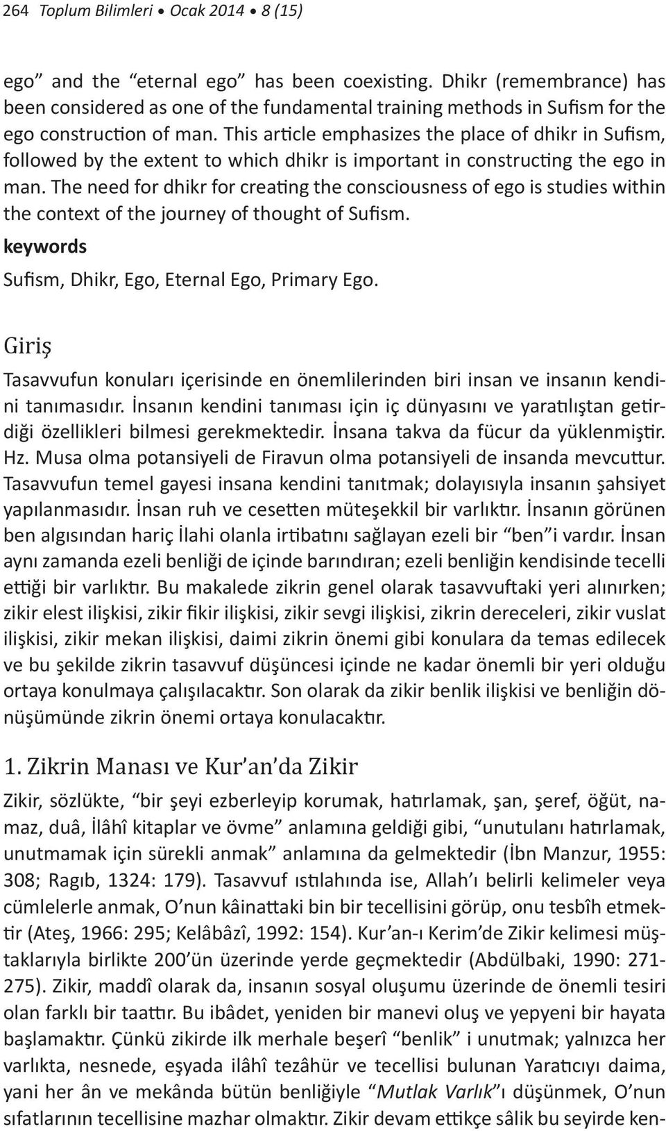 This article emphasizes the place of dhikr in Sufism, followed by the extent to which dhikr is important in constructing the ego in man.