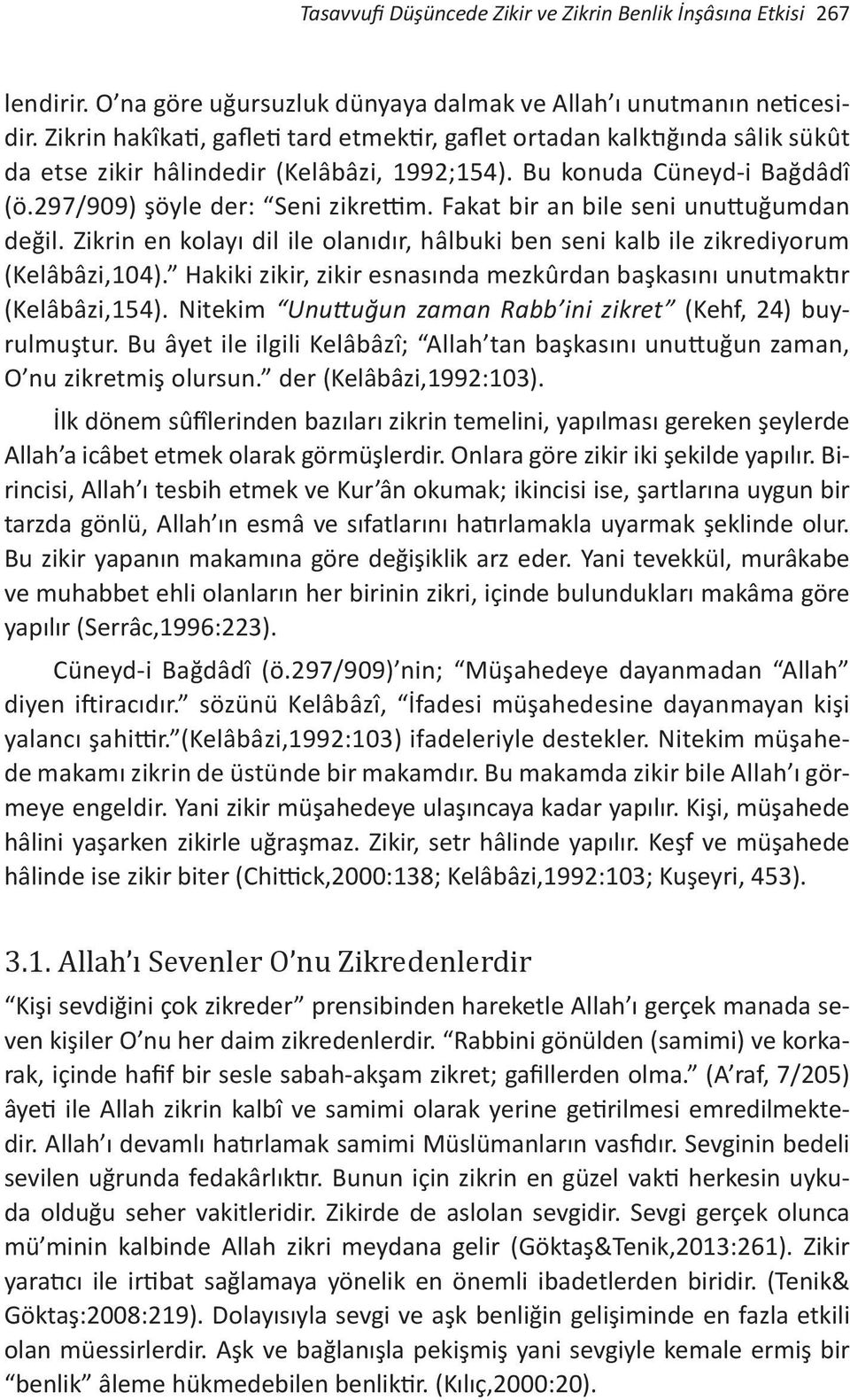 Fakat bir an bile seni unuttuğumdan değil. Zikrin en kolayı dil ile olanıdır, hâlbuki ben seni kalb ile zikrediyorum (Kelâbâzi,104).