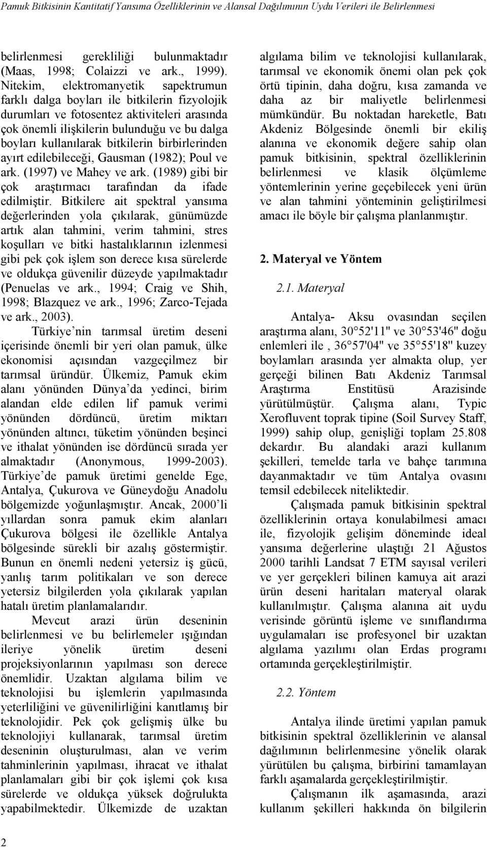 bitkilerin birbirlerinden ayırt edilebileceği, Gausman (1982); Poul ve ark. (1997) ve Mahey ve ark. (1989) gibi bir çok araştırmacı tarafından da ifade edilmiştir.