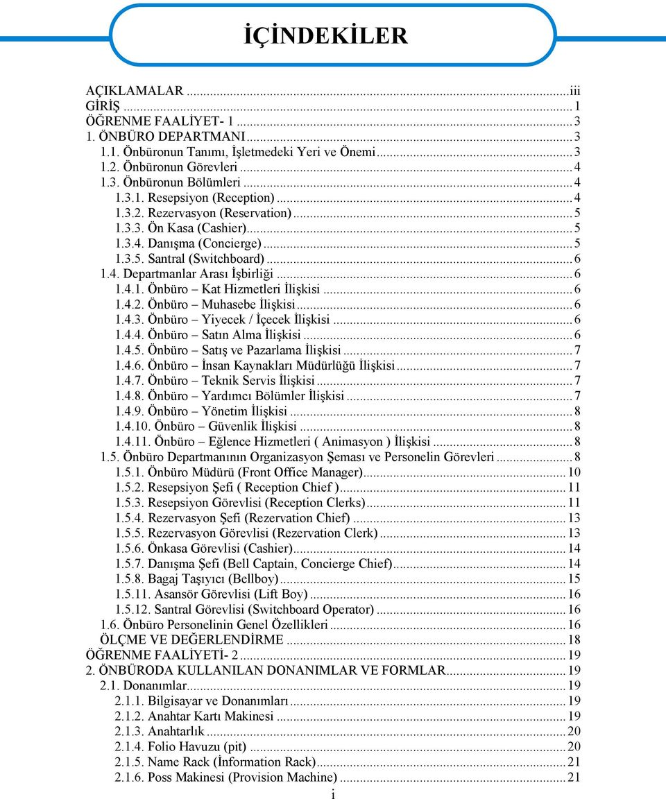 ..6 1.4.2. Önbüro Muhasebe İlişkisi...6 1.4.3. Önbüro Yiyecek / İçecek İlişkisi...6 1.4.4. Önbüro Satın Alma İlişkisi...6 1.4.5. Önbüro Satış ve Pazarlama İlişkisi...7 1.4.6. Önbüro İnsan Kaynakları Müdürlüğü İlişkisi.