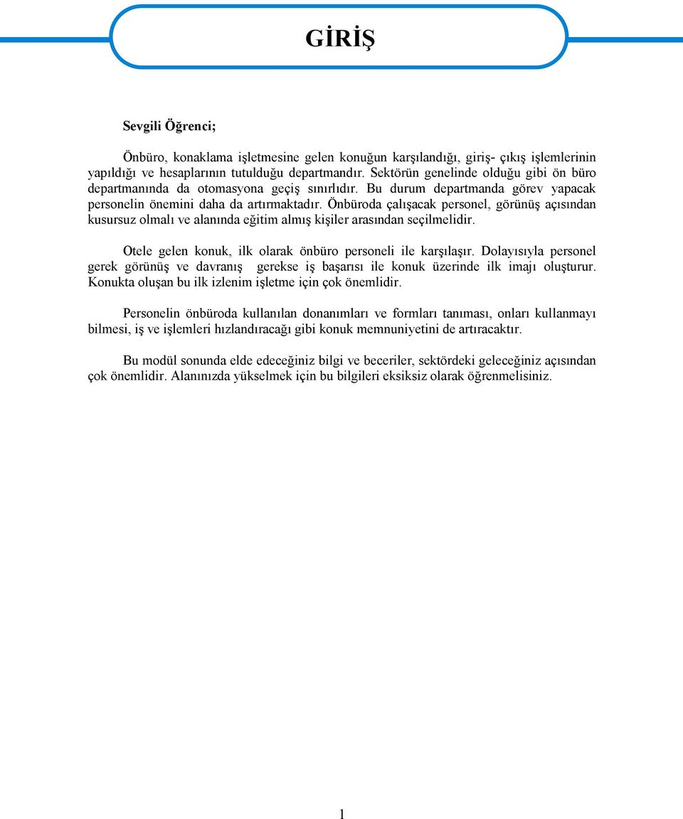 Önbüroda çalışacak personel, görünüş açısından kusursuz olmalı ve alanında eğitim almış kişiler arasından seçilmelidir. Otele gelen konuk, ilk olarak önbüro personeli ile karşılaşır.