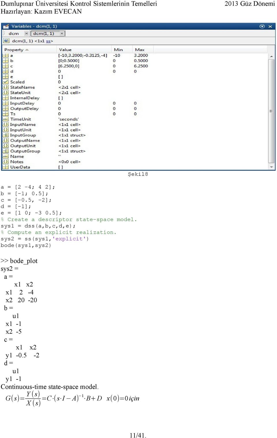 sys1 = dss(a,b,c,d,e); % Compute an explicit realization.