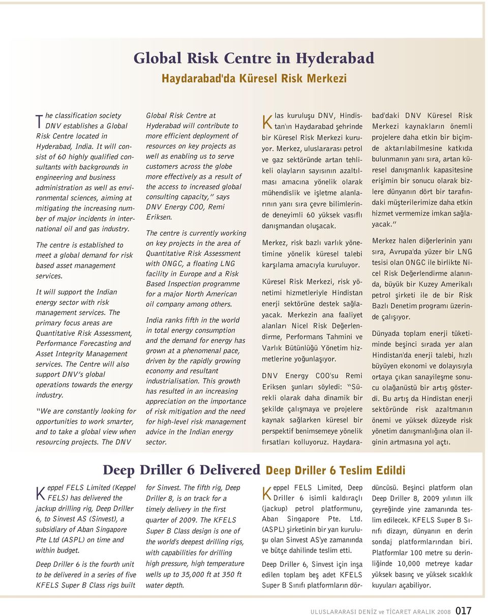 incidents in international oil and gas industry. The centre is established to meet a global demand for risk based asset management services.