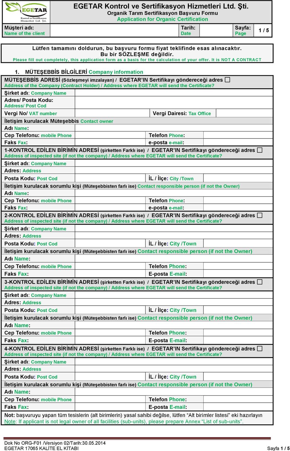 MÜTEŞEBBİS BİLGİLERİ Company information MÜTEŞEBBİS ADRESİ (Sözleşmeyi imzalayan) / EGETAR IN Sertifikayı göndereceği adres Address of the Company (Contract Holder) / Address where EGETAR will send