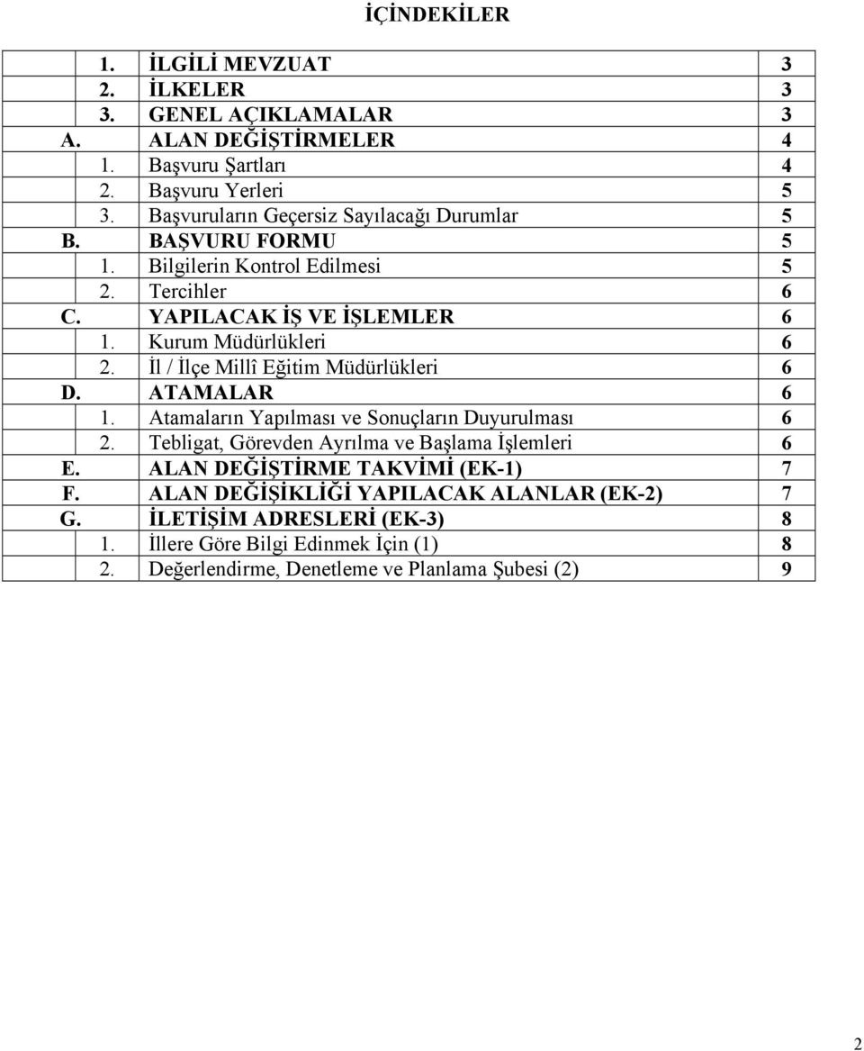 İl / İlçe Millî Eğitim Müdürlükleri 6 D. ATAMALAR 6 1. Atamaların Yapılması ve Sonuçların Duyurulması 6 2. Tebligat, Görevden Ayrılma ve Başlama İşlemleri 6 E.