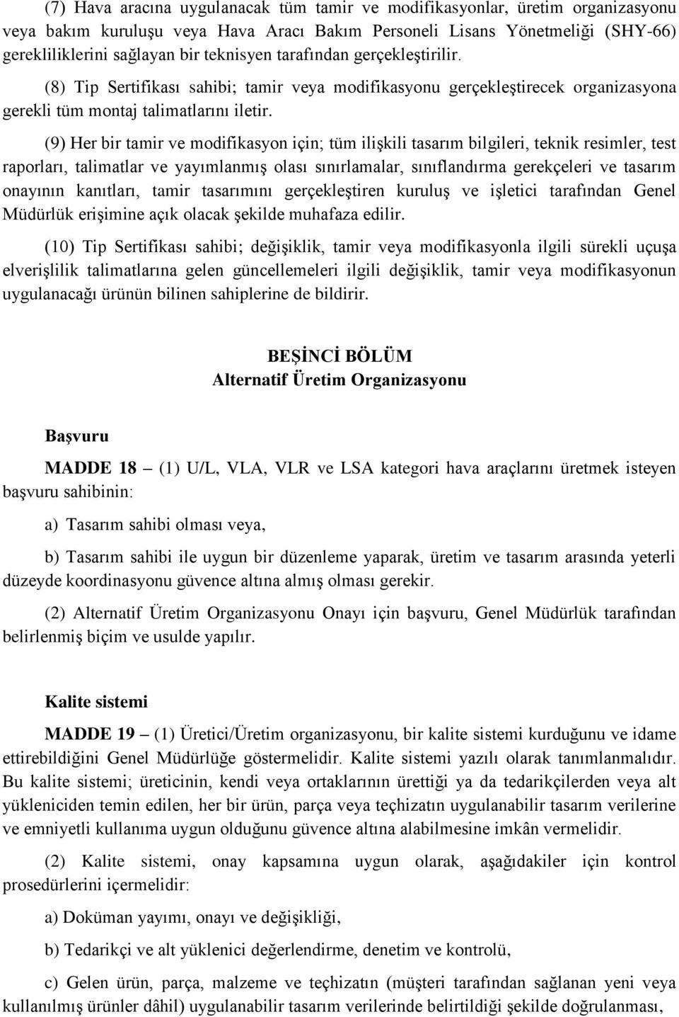 (9) Her bir tamir ve modifikasyon için; tüm ilişkili tasarım bilgileri, teknik resimler, test raporları, talimatlar ve yayımlanmış olası sınırlamalar, sınıflandırma gerekçeleri ve tasarım onayının