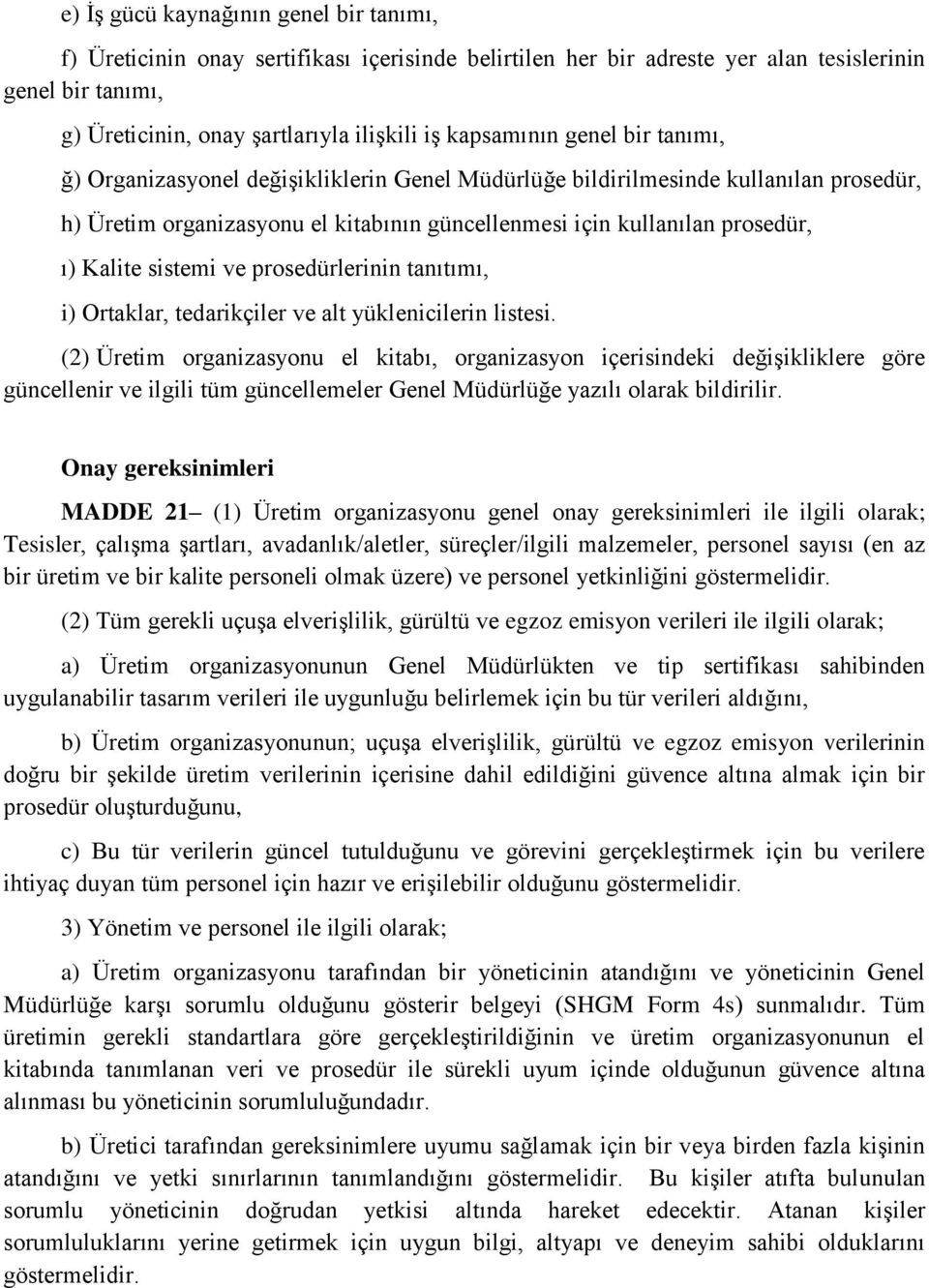 Kalite sistemi ve prosedürlerinin tanıtımı, i) Ortaklar, tedarikçiler ve alt yüklenicilerin listesi.