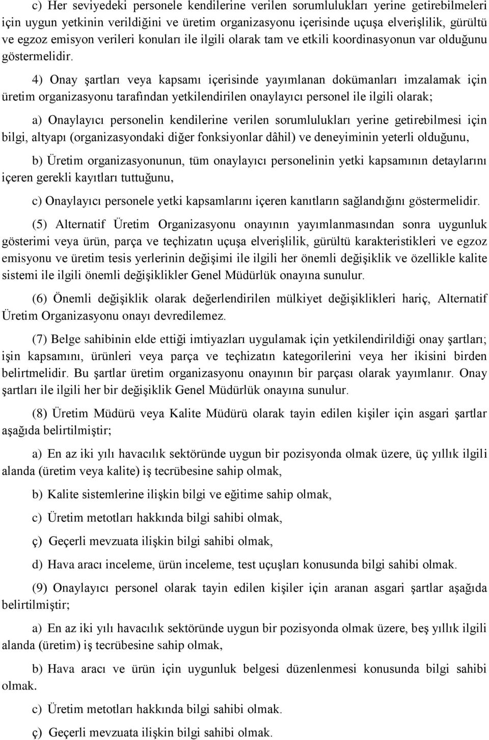 4) Onay şartları veya kapsamı içerisinde yayımlanan dokümanları imzalamak için üretim organizasyonu tarafından yetkilendirilen onaylayıcı personel ile ilgili olarak; a) Onaylayıcı personelin